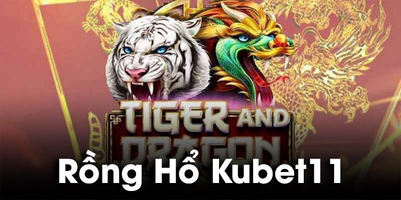 Rồng Hổ Kubet11