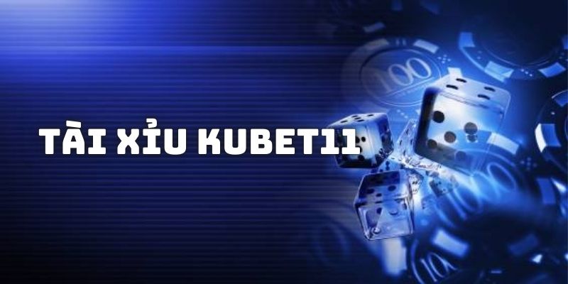 Giới thiệu tài xỉu Kubet11