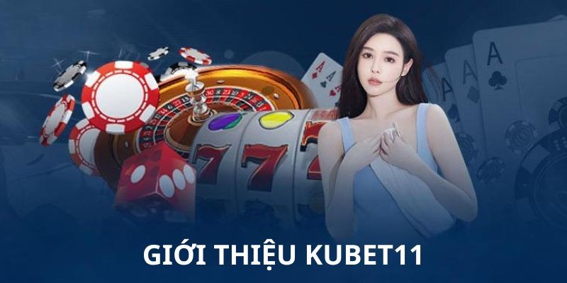 Giới thiệu Kubet11